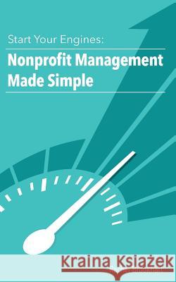 Start Your Engines: Nonprofit Management Made Simple Rachel Brookhart 9781530970216 Createspace Independent Publishing Platform - książka