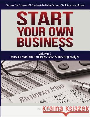 Start Your Own Business: How To Start Your Own Business On A Shoestring Budget - Book 2 Of The Start Your Own Business Series - Discover The St Harris, Pete 9781543281385 Createspace Independent Publishing Platform - książka