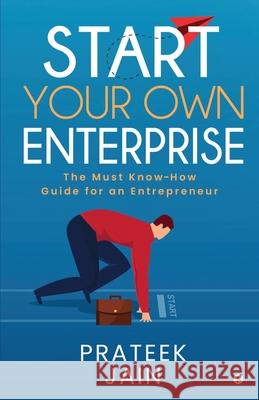 Start Your Own Enterprise: The Must Know-How Guide for an Entrepreneur Prateek Jain 9781648998966 Notion Press - książka