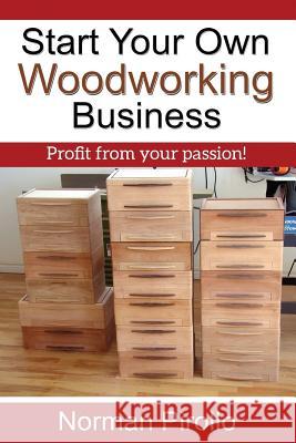 Start Your Own Woodworking Business: Profit from your passion! Pirollo, Norman 9780973071047 White Mountain Design - książka