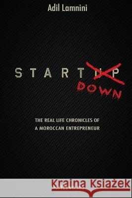 Startdown: The Real Life Chronicles of a Moroccan Entrepreneur Adil Lamnini 9781091539396 Independently Published - książka