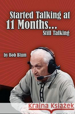 Started Talking at 11 Months..Still Talking Bob Blum 9781439264942 Booksurge Publishing - książka