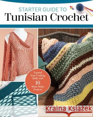 Starter Guide to Tunisian Crochet: Expand Your Crafting Skills with 16 Must-Make Projects Mary Beth Temple 9781639810611 Fox Chapel Publishing - książka