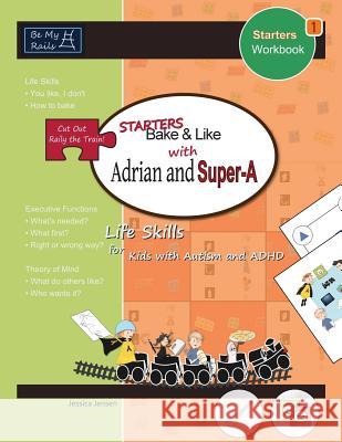 Starters Bake & Like with Adrian and Super-A: Life Skills for Kids with Autism and ADHD Jessica Jensen   9789198152227 Be My Rails Publishing - książka