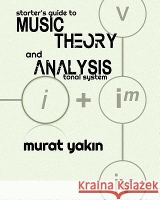 Starter's Guide to Music Theory and Analysis: Tonal System Murat Yakin 9781534975910 Createspace Independent Publishing Platform - książka