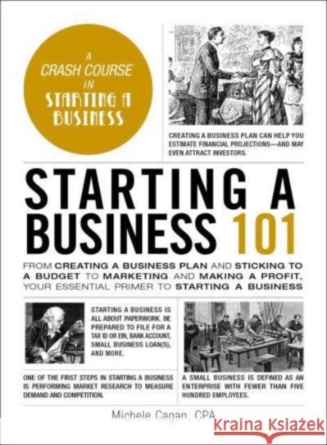 Starting a Business 101: From Creating a Business Plan and Sticking to a Budget to Marketing and Making a Profit, Your Essential Primer to Starting a Business Michele Cagan 9781507221228 Adams Media Corporation - książka