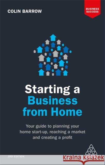 Starting a Business from Home: Your Guide to Planning Your Home Start-Up, Reaching a Market and Creating a Profit Barrow, Colin 9780749480844 Kogan Page Ltd - książka
