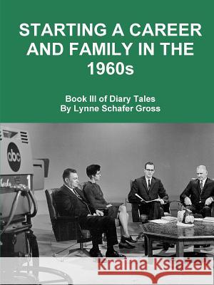 Starting a Career and Family in the 1960s Lynne Gross (California State University Fullerton USA) 9781329166646 Lulu.com - książka