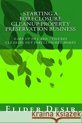 Starting A Foreclosure Cleanup-Property Preservation Business Elider Desir 9781461148524 Createspace Independent Publishing Platform - książka