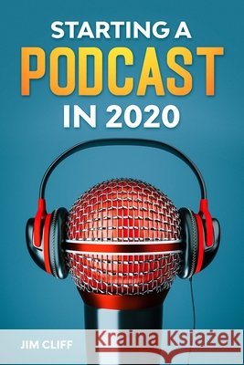 Starting a Podcast in 2020 Jim Cliff 9798650816041 Independently Published - książka