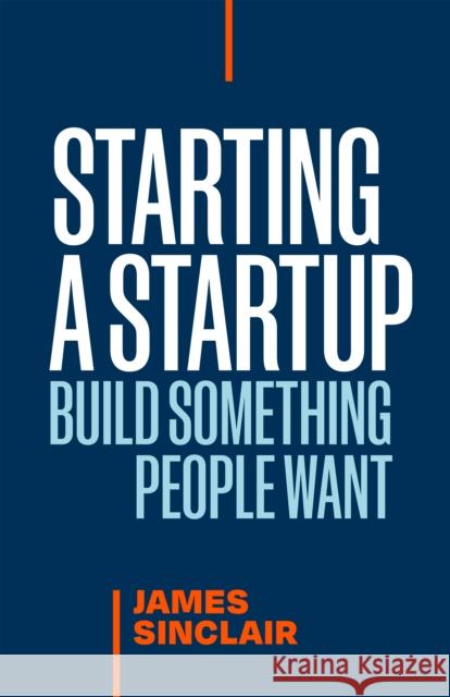 Starting a StartUp: Build Something People Want James Sinclair 9781774586396 Page Two Books, Inc. - książka