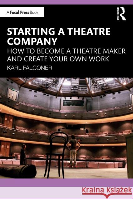 Starting a Theatre Company: How to Become a Theatre Maker and Create Your Own Work Karl Falconer 9781032251318 Focal Press - książka