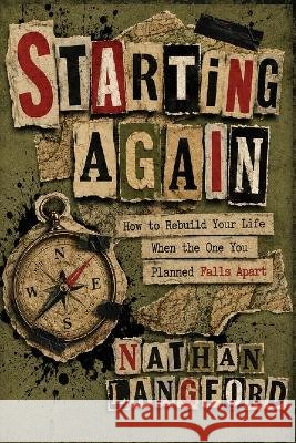 Starting Again: How to Rebuild Your Life When the One You Planned Falls Apart Langford, Nathan 9798187584246 Independently Published - książka