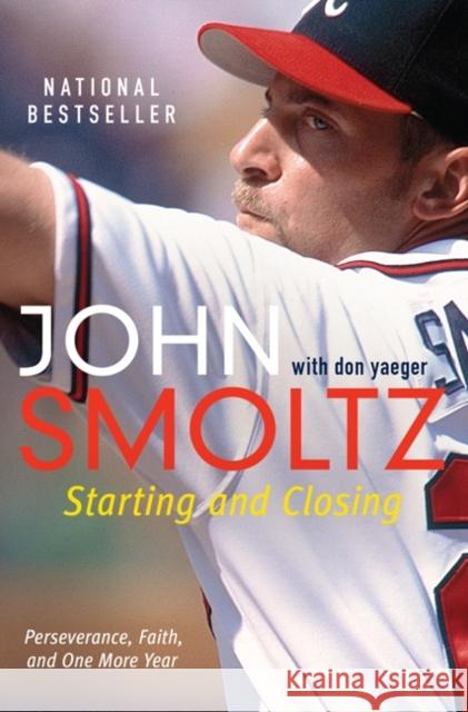 Starting and Closing: Perseverance, Faith, and One More Year John Smoltz Don Yaeger 9780062120564 William Morrow & Company - książka