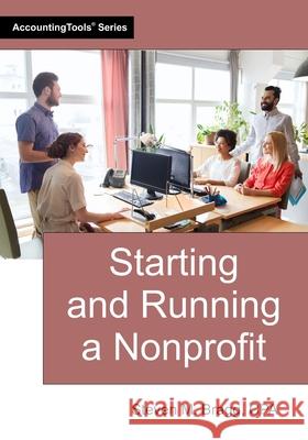 Starting and Running a Nonprofit Steven M. Bragg 9781642213416 Accountingtools, Inc. - książka