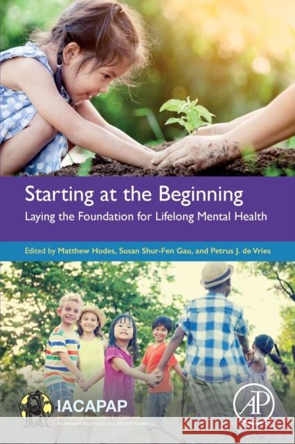 Starting at the Beginning: Laying the Foundation for Lifelong Mental Health Matthew Hodes Susan Shur Gau Petrus d 9780128197493 Academic Press - książka