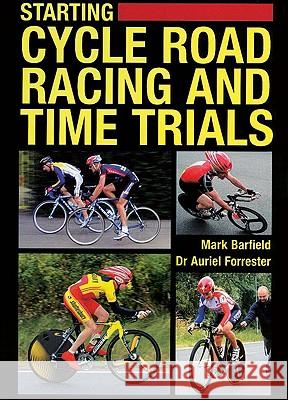 Starting Cycle Road Racing and Time Trials Mark Barfield Auriel Forrester 9781847970145 THE CROWOOD PRESS LTD - książka