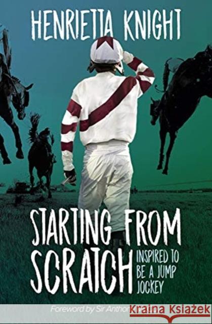 Starting From Scratch: Inspired to be a Jump Jockey Henrietta Knight 9781839500305 Racing Post Books - książka