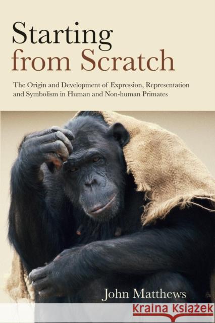 Starting from Scratch: The Origin and Development of Expression, Representation and Symbolism in Human and Non-Human Primates John Matthews 9781138877610 Psychology Press - książka