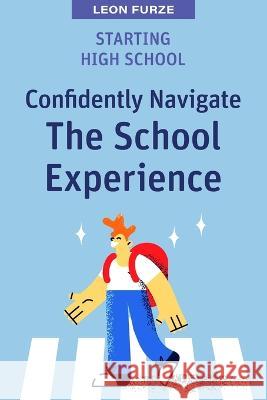 Starting High School: Confidently Navigate the School Experience Leon Furze 9781922607621 Amba Press - książka