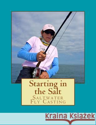 Starting in the Salt: Saltwater Fly Casting Sheila M. Hassan 9781523259601 Createspace Independent Publishing Platform - książka