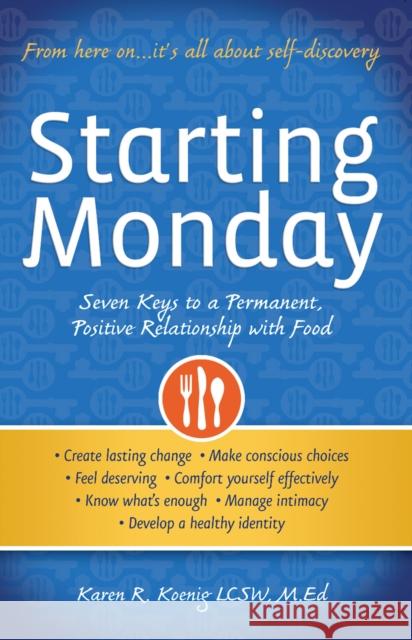 Starting Monday: Seven Keys to a Permanent, Positive Relationship with Food Karen R. Koenig 9780936077789 Gurze Books - książka