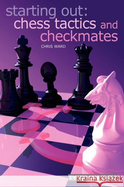 Starting Out: Chess Tactics and Checkmates Ward, Chris 9781857444186 Everyman Chess - książka