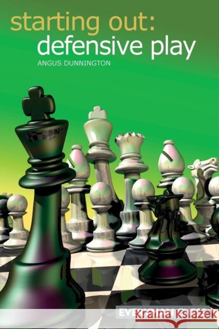 Starting Out: Defensive Play Dunnington, Angus 9781857443684 Everyman Chess - książka