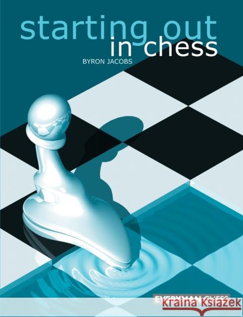 Starting Out in Chess Byron Jacobs 9781857442267 Everyman Chess - książka