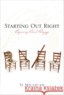 Starting Out Right: Beginning Band Pedagogy Millican, Si 9780810883017 Scarecrow Press - książka