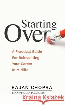 Starting Over: A Practical Guide For Reinventing Your Career In Midlife David C. McCourt Rajan Chopra 9781735381206 Rajan Chopra - książka