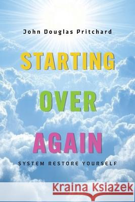 Starting Over Again: System Restore Yourself John Douglas Pritchard 9781038348920 FriesenPress - książka