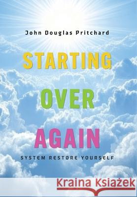 Starting Over Again: System Restore Yourself John Douglas Pritchard 9781038348937 FriesenPress - książka