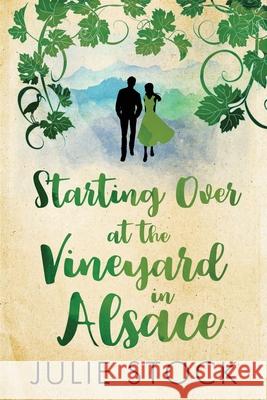 Starting Over at the Vineyard in Alsace Julie Stock 9781916218024 Clued Up Publishing - książka