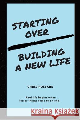 Starting Over: Building a New Life Chris Pollard 9781717395504 Createspace Independent Publishing Platform - książka