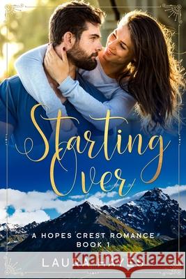 Starting Over: Inspirational Romance (Christian Fiction) (A Hopes Crest Christian Romance Book 1) Laura Hayes 9781726612975 Independently Published - książka