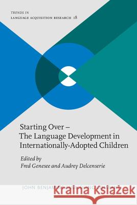 Starting Over the Language Development in Internationally-Adopted Children Fred Genesee Audrey Delcenserie 9789027244086 John Benjamins Publishing Co - książka