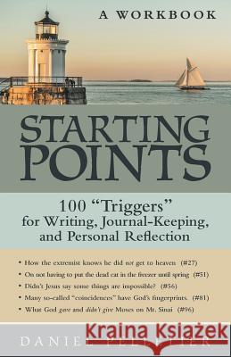 Starting Points: 100 Triggers for Writing, Journal-Keeping, and Personal Reflection Daniel Pelletier 9781489710567 Liferich - książka