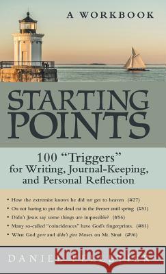 Starting Points: 100 Triggers for Writing, Journal-Keeping, and Personal Reflection Daniel Pelletier 9781489710574 1st Book Library - książka