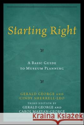 Starting Right: A Basic Guide to Museum Planning Gerald George Carol Maryan-George 9780759121393 Altamira Press - książka