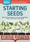 Starting Seeds: How to Grow Healthy, Productive Vegetables, Herbs, and Flowers from Seed. A Storey BASICS® Title Barbara W. Ellis 9781612121055 Workman Publishing