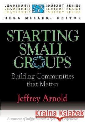 Starting Small Groups: Building Communities That Matter Arnold, Jeffrey 9780687018567 Abingdon Press - książka