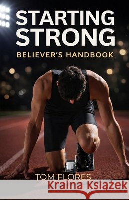 Starting Strong: Believers Handbook Flores, Tom 9798994282823 Tom Flores - książka