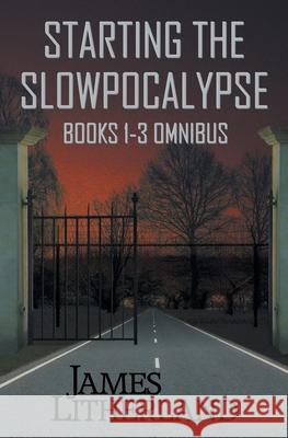 Starting the Slowpocalypse (Books 1-3 Omnibus) James Litherland 9781946273048 Outpost Stories - książka