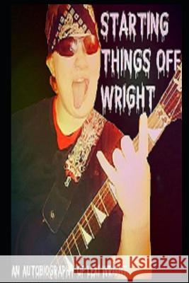 Starting Things Off Wright: An Autobiography of Lexi Wright Lexi Wright 9798835401130 Independently Published - książka
