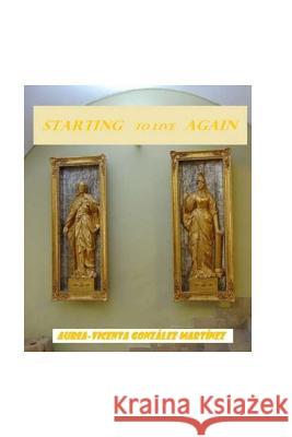 Starting to live again Martinez, Aurea-Vicenta Gonzalez 9781978474871 Createspace Independent Publishing Platform - książka