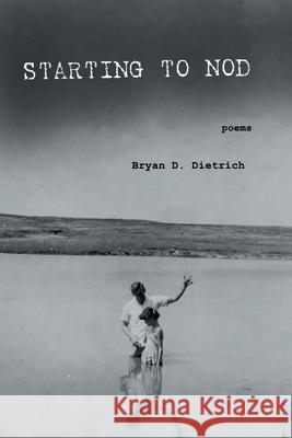 Starting to Nod Bryan D. Dietrich 9781646622214 Finishing Line Press - książka