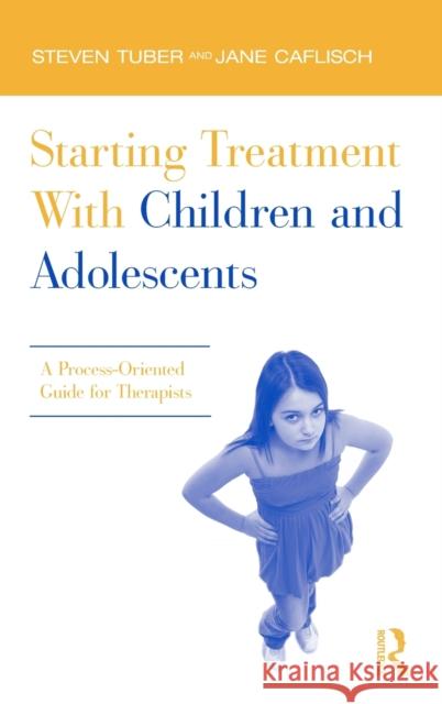 Starting Treatment With Children and Adolescents: A Process-Oriented Guide for Therapists Tuber, Steven 9780415885577 Taylor and Francis - książka