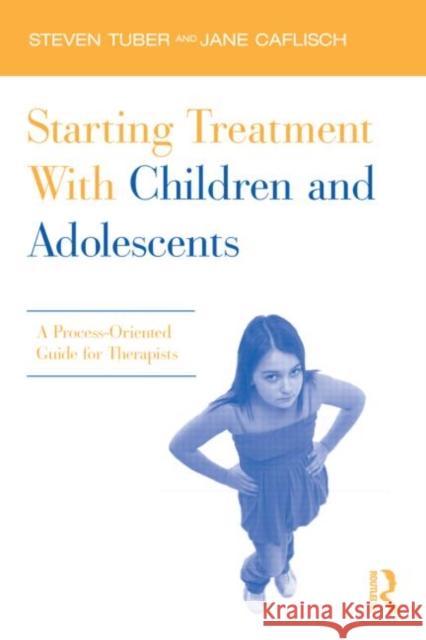 Starting Treatment With Children and Adolescents: A Process-Oriented Guide for Therapists Tuber, Steven 9780415885584  - książka