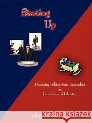 Starting Up: Developing Public/Private Partnerships for Early Care and Education Selby, Cheryl H. 9781414016993 AUTHORHOUSE - książka